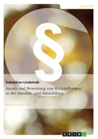 Title: Ansatz und Bewertung von Rückstellungen in der Handels- und Steuerbilanz, Author: Sebastian Lindstadt