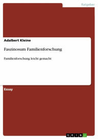 Title: Faszinosum Familienforschung: Familienforschung leicht gemacht, Author: Adalbert Kleine