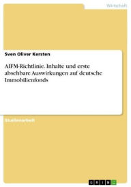 Title: AIFM-Richtlinie. Inhalte und erste absehbare Auswirkungen auf deutsche Immobilienfonds, Author: Sven Oliver Kersten