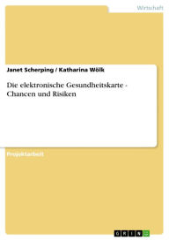 Title: Die elektronische Gesundheitskarte - Chancen und Risiken, Author: Janet Scherping