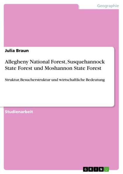 Allegheny National Forest, Susquehannock State Forest und Moshannon State Forest: Struktur, Besucherstruktur und wirtschaftliche Bedeutung