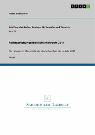 Title: Rechtsprechungsübersicht Mietrecht 2011: Die relevanten Mieturteile der deutschen Gerichte im Jahr 2011, Author: Tobias Scheidacker