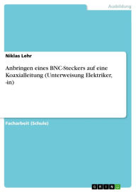 Title: Anbringen eines BNC-Steckers auf eine Koaxialleitung (Unterweisung Elektriker, -in), Author: Niklas Lehr