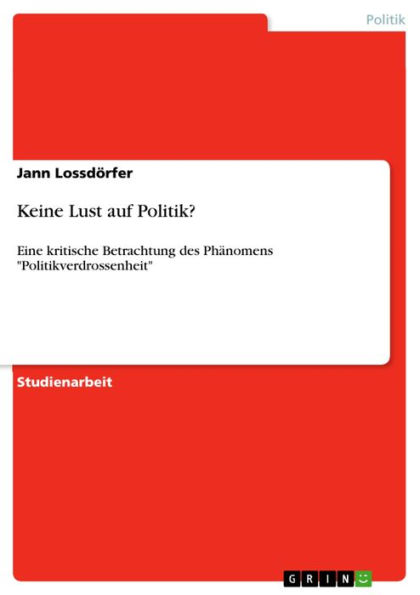 Keine Lust auf Politik?: Eine kritische Betrachtung des Phänomens 'Politikverdrossenheit'