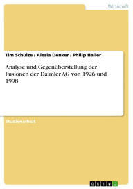 Title: Analyse und Gegenüberstellung der Fusionen der Daimler AG von 1926 und 1998, Author: Tim Schulze