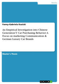 Title: An Empirical Investigation into Chinese Generation Y Car Purchasing Behavior: A Focus on marketing Communication & German Luxury Car Brands, Author: Fanny-Gabriela Kozicki