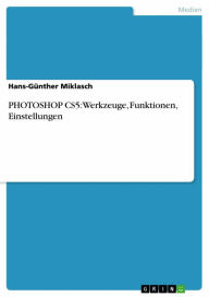 Title: PHOTOSHOP CS5: Werkzeuge, Funktionen, Einstellungen, Author: Hans-Günther Miklasch