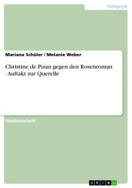 Title: Christine de Pizan gegen den Rosenroman - Auftakt zur Querelle, Author: Mariana Schüler