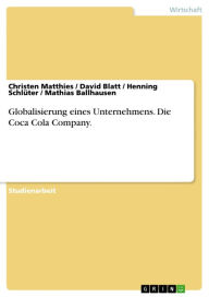 Title: Globalisierung eines Unternehmens. Die Coca Cola Company., Author: Christen Matthies