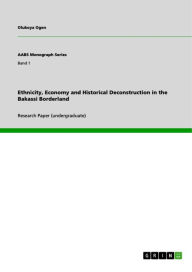 Title: Ethnicity, Economy and Historical Deconstruction in the Bakassi Borderland, Author: Olukoya Ogen