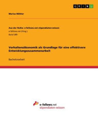 Title: Verhaltensökonomik als Grundlage für eine effektivere Entwicklungszusammenarbeit, Author: Marius Möhler