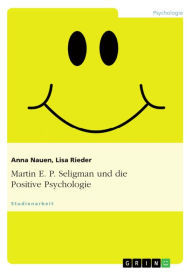 Title: Martin E. P. Seligman und die Positive Psychologie, Author: Anna Nauen