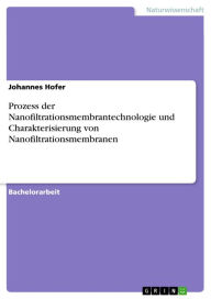 Title: Prozess der Nanofiltrationsmembrantechnologie und Charakterisierung von Nanofiltrationsmembranen, Author: Johannes Hofer