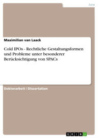 Title: Cold IPOs - Rechtliche Gestaltungsformen und Probleme unter besonderer Berücksichtigung von SPACs, Author: Maximilian van Laack