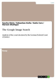 Title: The Google Image Search: Analysis of the court decision by the German Federal Court of Justice, Author: Sascha Klein