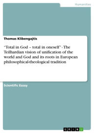 Title: 'Total in God - total in oneself' - The Teilhardian vision of unification of the world and God and its roots in European philosophical-theological tradition, Author: Thomas Klibengajtis