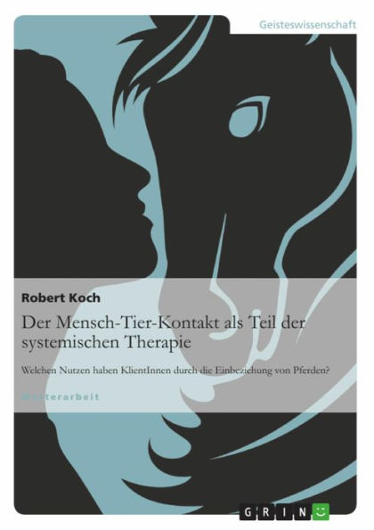 Der Mensch-Tier-Kontakt als Teil der systemischen Therapie: Welchen Nutzen haben KlientInnen durch die Einbeziehung von Pferden?