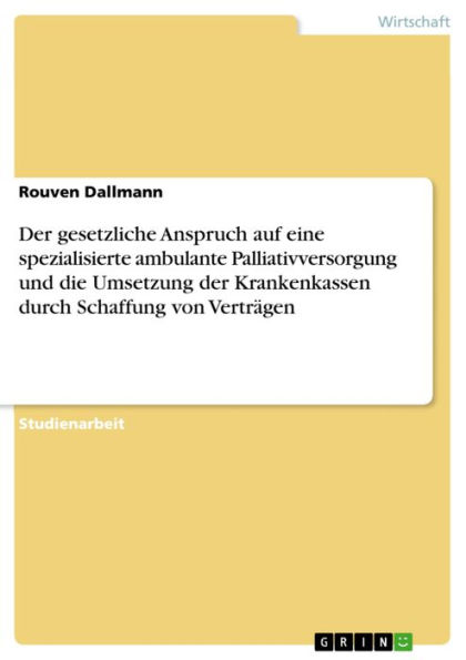 Der gesetzliche Anspruch auf eine spezialisierte ambulante Palliativversorgung und die Umsetzung der Krankenkassen durch Schaffung von Verträgen