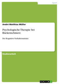Title: Psychologische Therapie bei Rückenschmerz: Der Kognitive Verhaltensansatz, Author: André Matthias Müller