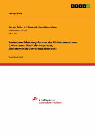 Title: Besondere Erhebungsformen der Einkommensteuer (Lohnsteuer, Kapitalertragsteuer, Einkommensteuervorauszahlungen), Author: Georg Lorenz