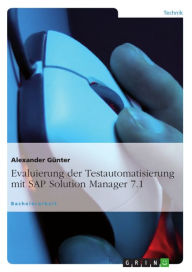 Title: Evaluierung der Testautomatisierung mit SAP Solution Manager 7.1, Author: Alexander Günter