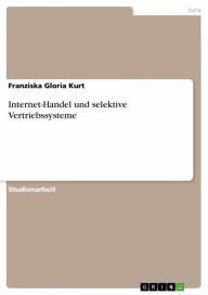 Title: Internet-Handel und selektive Vertriebssysteme, Author: Franziska Gloria Kurt