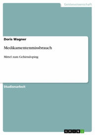 Title: Medikamentenmissbrauch: Mittel zum Gehirndoping, Author: Doris Wagner