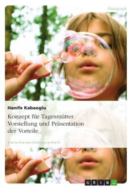 Title: Konzept für Tagesmütter. Vorstellung und Präsentation der Vorteile, Author: Hanife Kabaoglu