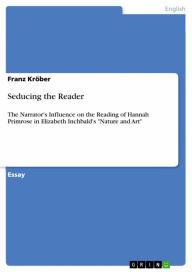 Title: Seducing the Reader: The Narrator's Influence on the Reading of Hannah Primrose in Elizabeth Inchbald's 'Nature and Art', Author: Franz Kröber