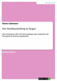 Title: Der Fischbacherberg in Siegen: Eine Evaluation über die Entwicklung eines Stadtteils mit besonderem Erneuerungsbedarf, Author: Diana Salzmann