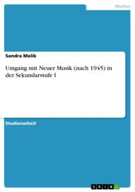 Title: Umgang mit Neuer Musik (nach 1945) in der Sekundarstufe I, Author: Sandra Malik