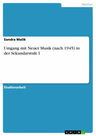 Title: Umgang mit Neuer Musik (nach 1945) in der Sekundarstufe I, Author: Sandra Malik