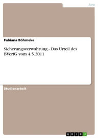 Title: Sicherungsverwahrung - Das Urteil des BVerfG vom 4.5.2011, Author: Fabiana Böhmeke