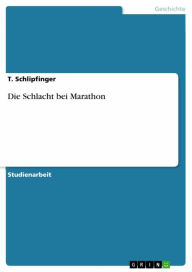 Title: Die Schlacht bei Marathon, Author: T. Schlipfinger