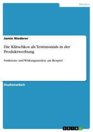 Title: Die Klitschkos als Testimonials in der Produktwerbung: Funktions- und Wirkungsanalyse am Beispiel, Author: Jamie Niederer