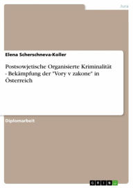 Title: Postsowjetische Organisierte Kriminalität - Bekämpfung der 'Vory v zakone' in Österreich, Author: Elena Scherschneva-Koller