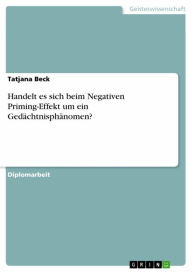 Title: Handelt es sich beim Negativen Priming-Effekt um ein Gedächtnisphänomen?, Author: Tatjana Beck