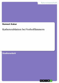 Title: Katheterablation bei Vorhofflimmern, Author: Romeet Kakar