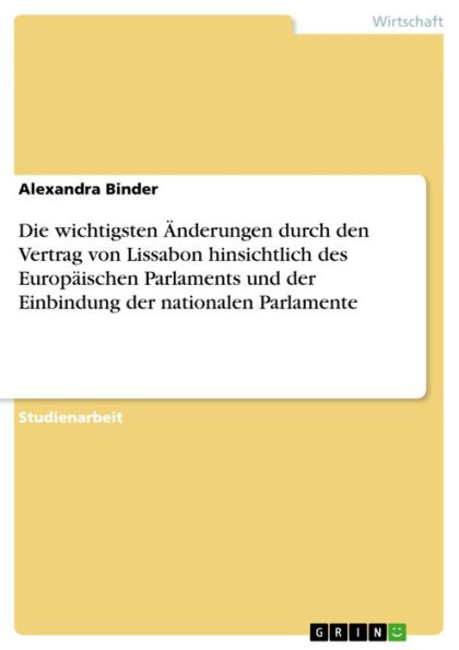 Die wichtigsten Änderungen durch den Vertrag von Lissabon hinsichtlich des Europäischen Parlaments und der Einbindung der nationalen Parlamente