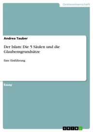 Title: Der Islam: Die 5 Säulen und die Glaubensgrundsätze: Eine Einführung, Author: Andrea Tauber