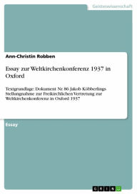 Title: Essay zur Weltkirchenkonferenz 1937 in Oxford: Textgrundlage: Dokument Nr. 86 Jakob Köbberlings Stellungnahme zur Freikirchlichen Vertretung zur Weltkirchenkonferenz in Oxford 1937, Author: Ann-Christin Robben