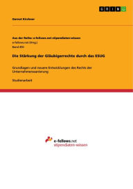 Title: Die Stärkung der Gläubigerrechte durch das ESUG: Grundlagen und neuere Entwicklungen des Rechts der Unternehmenssanierung, Author: Gernot Kirchner