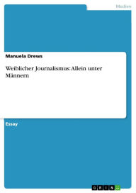 Title: Weiblicher Journalismus: Allein unter Männern, Author: Manuela Drews