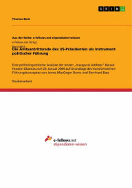 Title: Die Amtsantrittsrede des US-Präsidenten als Instrument politischer Führung: Eine politolinguistische Analyse der ersten 'Inaugural Address' Barack Hussein Obamas vom 20. Januar 2009 auf Grundlage des transformativen Führungskonzeptes von James MacGegor Bu, Author: Thomas Beck