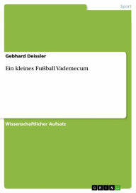 Title: Ein kleines Fußball Vademecum, Author: Gebhard Deissler