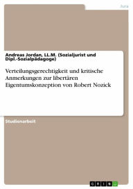 Title: Verteilungsgerechtigkeit und kritische Anmerkungen zur libertären Eigentumskonzeption von Robert Nozick, Author: Andreas Jordan