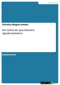 Title: Die Arbeit der gracchischen Agrarkommission, Author: Christina Wagner-Emden