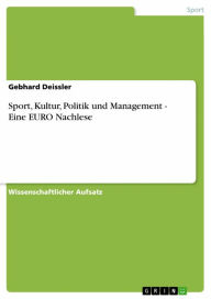 Title: Sport, Kultur, Politik und Management - Eine EURO Nachlese, Author: Gebhard Deissler