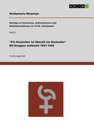 Title: 'Ein Deutscher ist überall ein Deutscher.' NS-Gruppen weltweit 1931-1945, Author: Heidemarie Wawrzyn