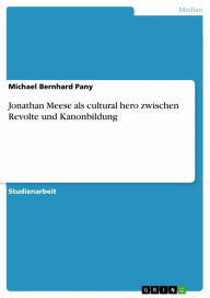 Title: Jonathan Meese als cultural hero zwischen Revolte und Kanonbildung, Author: Michael Bernhard Pany